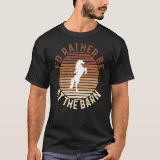 Camiseta I'd Rather Be at The Barn Horse Owner Trainer Coun