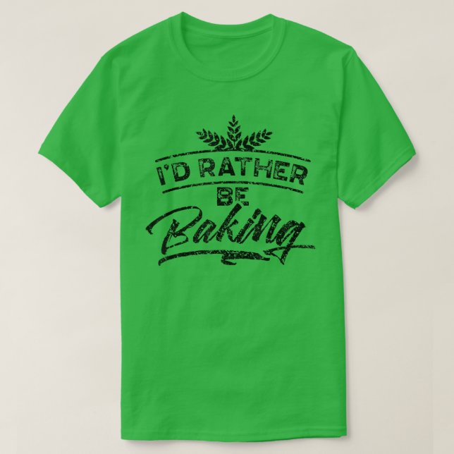 Camiseta I'd Rather Be Baking Hobby Bake Baker Bakery  1989 (Frente do Design)