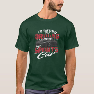 Camiseta Id rather be driving my sports car Car