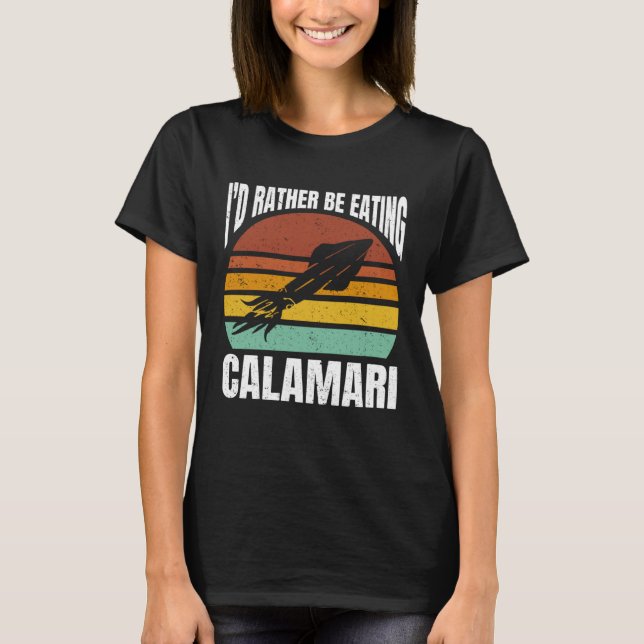 Camiseta I'd Rather Be Eating Calamari Seafood Sea Calamari (Frente)