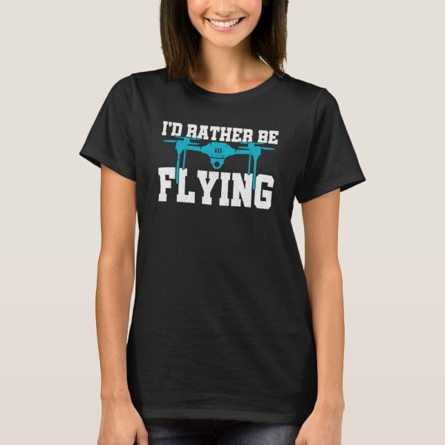 Camiseta I'd Rather Be Flying Drone Pilot Quadcopter Flying (Frente)