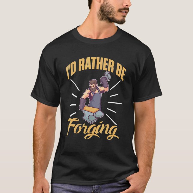 Camiseta I'd Rather Be Forging For A Blacksmith (Frente)