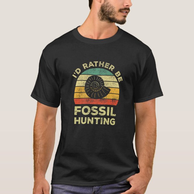 Camiseta I'd Rather Be Fossil Hunting For Fossil Hunters (Frente)