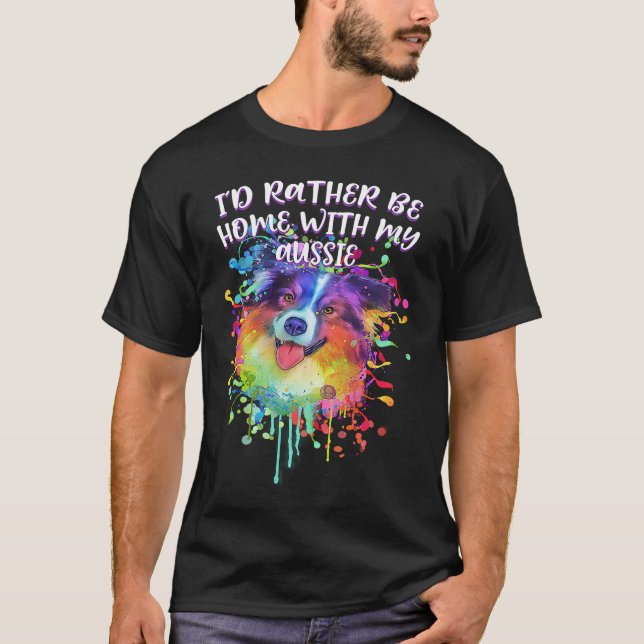 Camiseta Id Rather Be Home with My Aussie Australian Shephe (Frente)