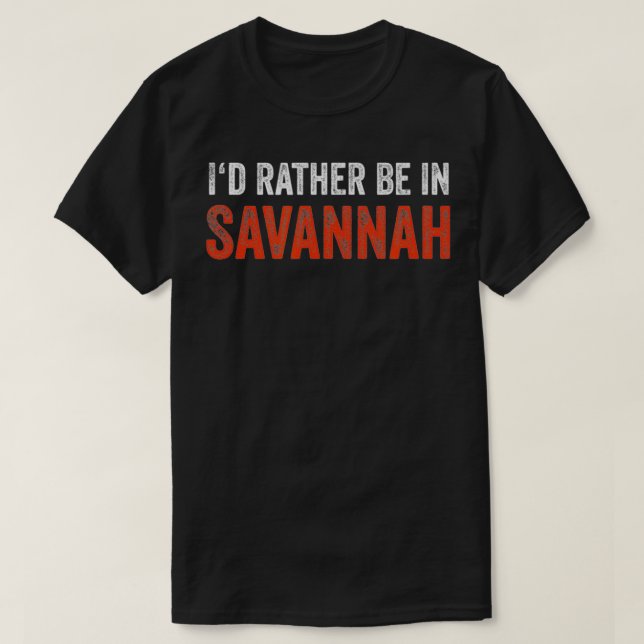 Camiseta I'd Rather Be In Savannah  (Frente do Design)