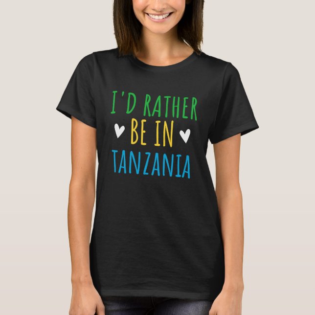 Camiseta I'd Rather Be In Tanzania Dream Vacation Fun (Frente)