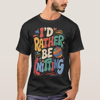 Camiseta I'D Rather Be Knitting