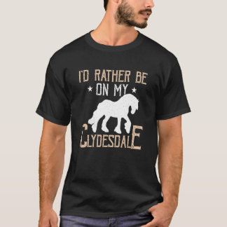 Camiseta I'd Rather Be On My Clydesdale Scottish Clydesdale