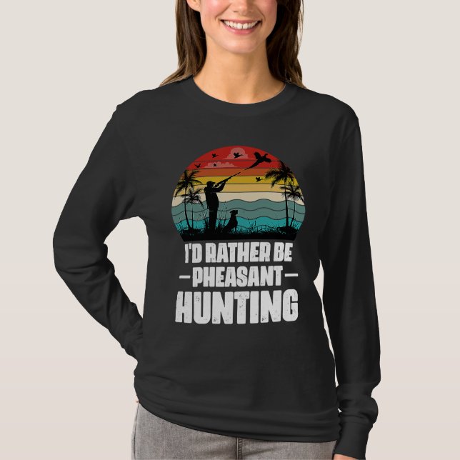 Camiseta I'd Rather Be Pheasant Hunting  Pheasant Hunter Vi (Frente)