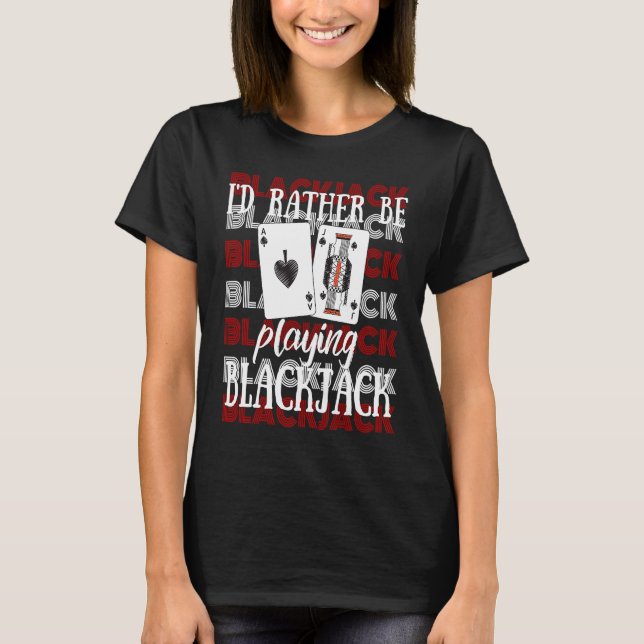 Camiseta I'd Rather Be Playing Blackjack (Frente)