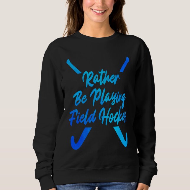 Camiseta I'd Rather Be Playing Hockey Field Hockey Player S (Frente)