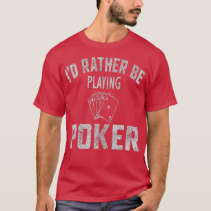 Camiseta I'd Rather Be Playing Poker Distressed