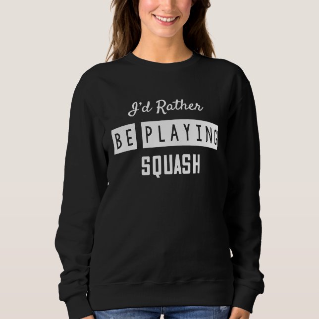 Camiseta I'd Rather Be Playing Squash Sarcastic Sayings On (Frente)