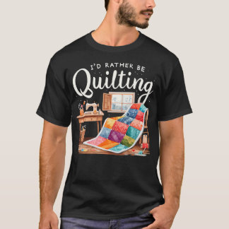 Camiseta I'D Rather Be Quilting Seamstress Quilt Sewing Qui