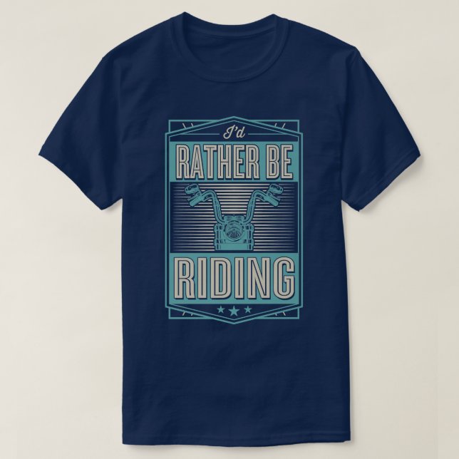 Camiseta I'd Rather Be Riding Funny Motorcycle Biker  700 (Frente do Design)