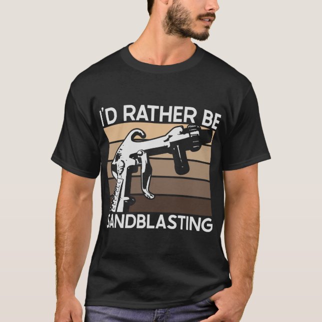 Camiseta I'd Rather be Sandblasting (Frente)