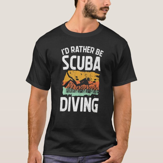Camiseta I'd Rather Be Scuba Diving  Scuba Divers Graphic (Frente)