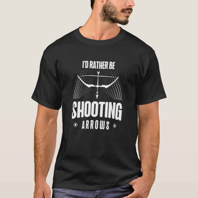 Camiseta I'd Rather Be Shooting Arrows Arhcery Archer Bow A (Frente)