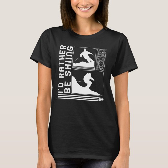 Camiseta I'd Rather Be Skiing Skiing Skier Winter Snowboard (Frente)