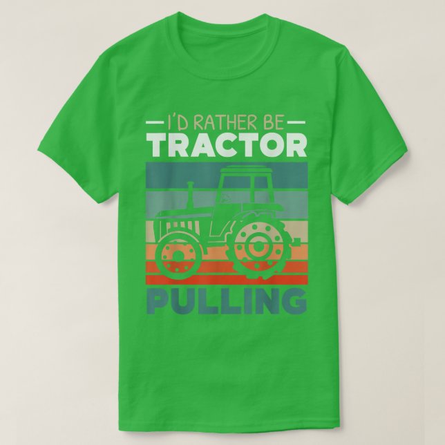 Camiseta I'd Rather Be Tractor Pulling Farming Farmer Agric (Frente do Design)