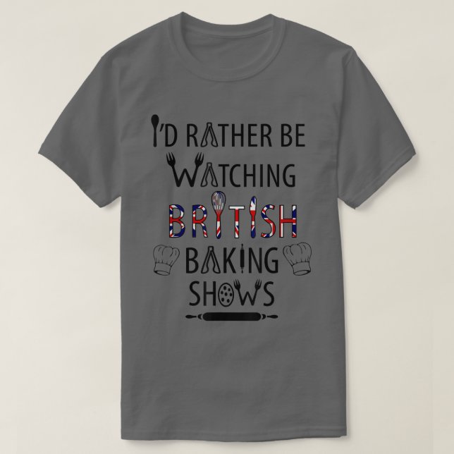 Camiseta I'd Rather Be Watching British Baking Shows  UK Ba (Frente do Design)