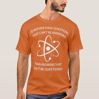Camiseta I'd Rather Have Questions That Can't Be Answered T