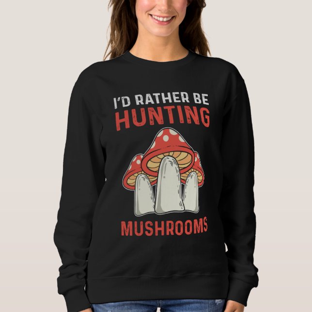 Camiseta I'd Rather Hunting Mushrooms Mushroom Collecting (Frente)