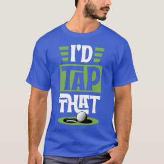 Camiseta Id Tap That Funny Golf Putt Ball Funny Best Golf U