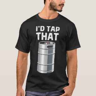 Camiseta I'd Tap That Keg Funny Craft Beer Brewery Alcohol
