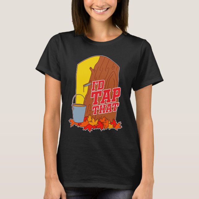 Camiseta I'd Tap That  Tree Tapping Vermont Maple Syrup (Frente)