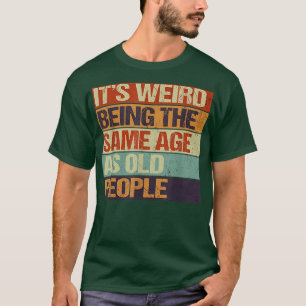 Camiseta Idade e juventude, é estranho ter a mesma idade