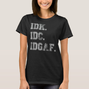 Camiseta IDC IDGAF Eu não sei que não me importo com Sarc e