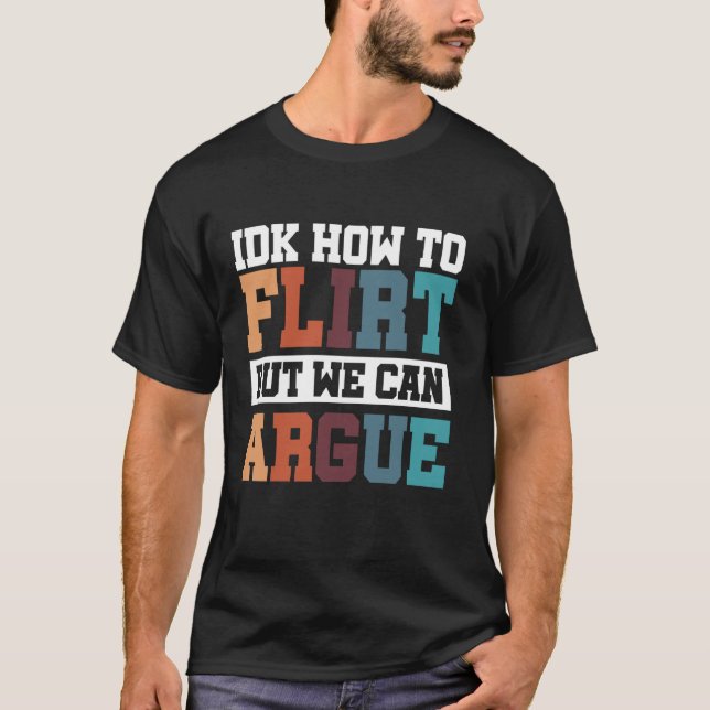 Camiseta IDK Como Flertar Mas Podemos Discutir (Frente)