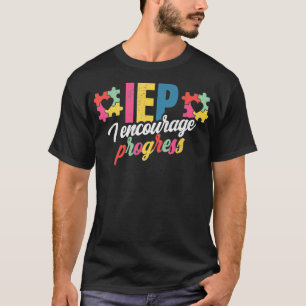 Camiseta IEP I Encourage Progress For A Sped Teacher 