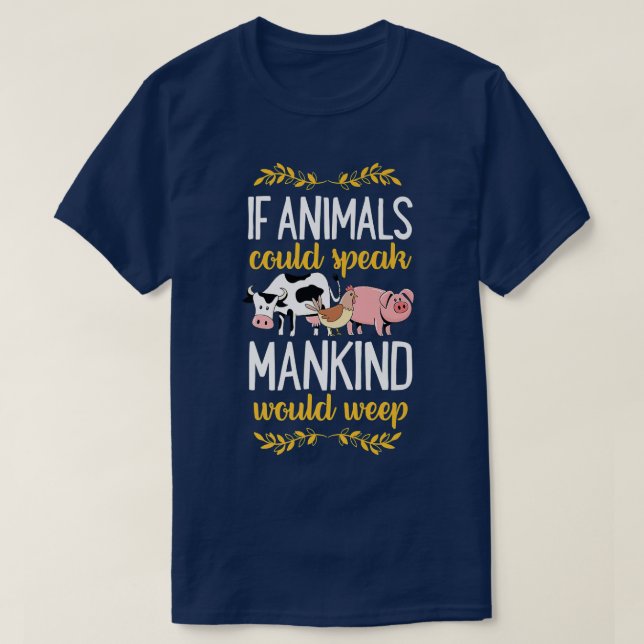 Camiseta If Animals Could Speak Mankind Would Weep Animal R (Frente do Design)
