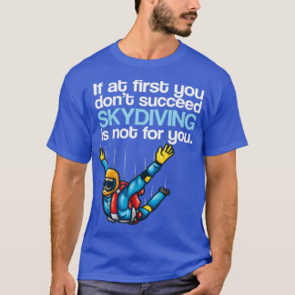 Camiseta If At First You Dont Succeed Skydiving Is Not For 