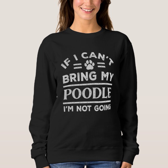 Camiseta If Can't Bring My Poodle Not Going   Dog   Humor (Frente)
