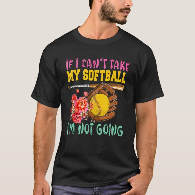 Camiseta If Can't Take My Softball I'm Not Going Cute Softb (Frente)