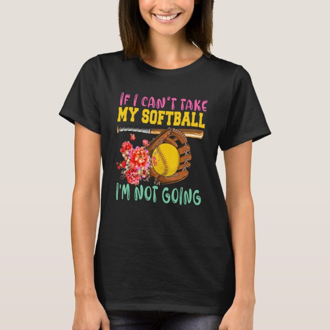 Camiseta If Can't Take My Softball I'm Not Going Cute Softb (Frente)