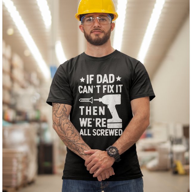 Camiseta If Dad Can't Fix it Then we're all Screwed Dad (Criador carregado)
