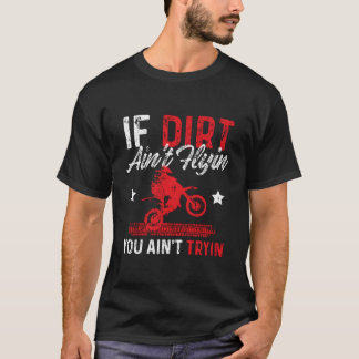 Camiseta If Dirt Ain'T Flying You Ain'T Trying Motocross Bi