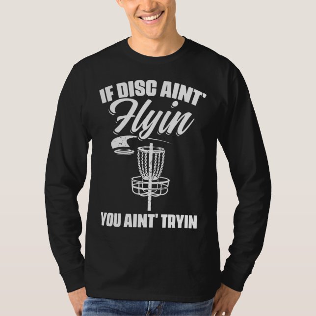 Camiseta If Discs Ain t Flyin You Ain t Tryin Frisbee Disc  (Frente)
