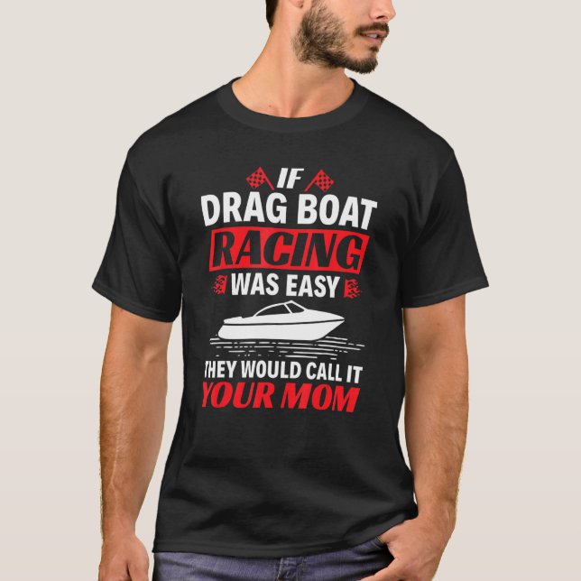 Camiseta If Drag Boat Racing Was Easy  Drag Boat Racing (Frente)