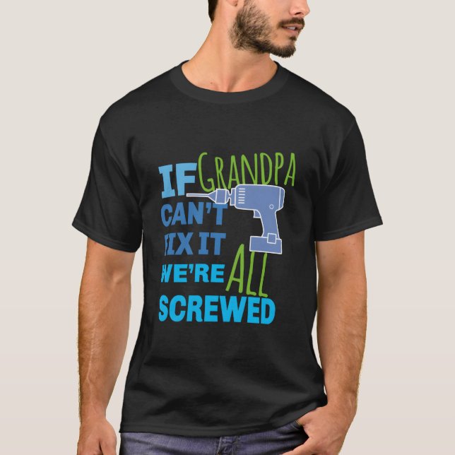 Camiseta If Grandpa Can'T Fix It We'Re All Screwed (Frente)