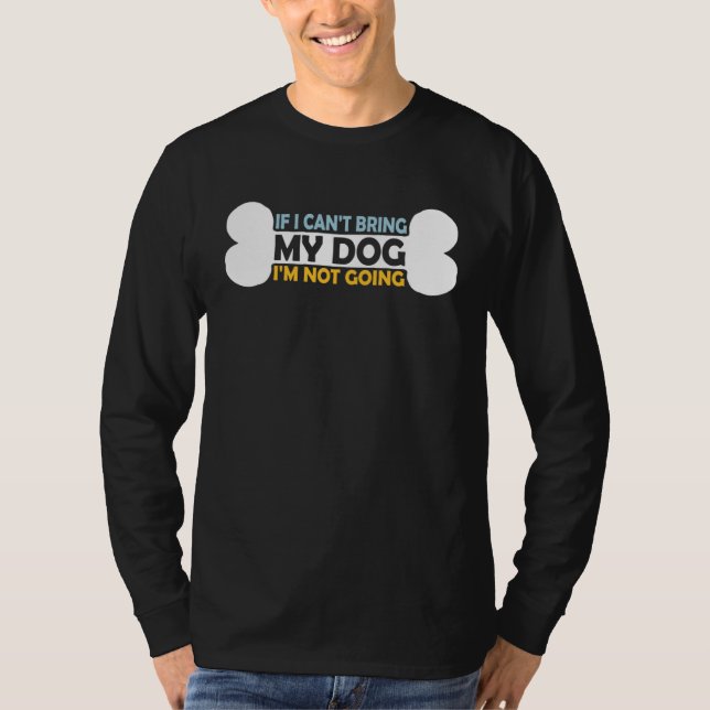 Camiseta If I Cannot Bring My Pet Dog I m Not Going  Owner  (Frente)