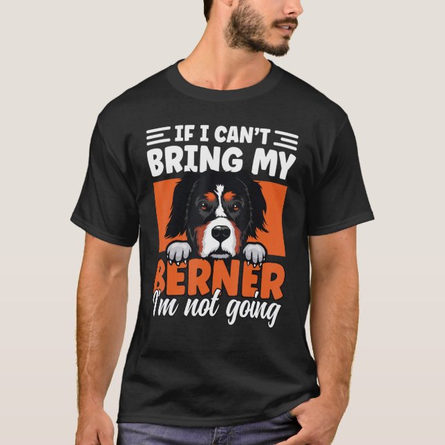 Camiseta If I Cant Bring My Berner I'm Not Going Bernese Mo (Frente)