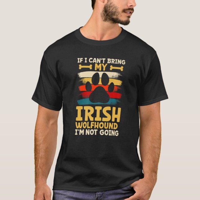 Camiseta If i can't bring my dog i'm not going irish wolfho (Frente)