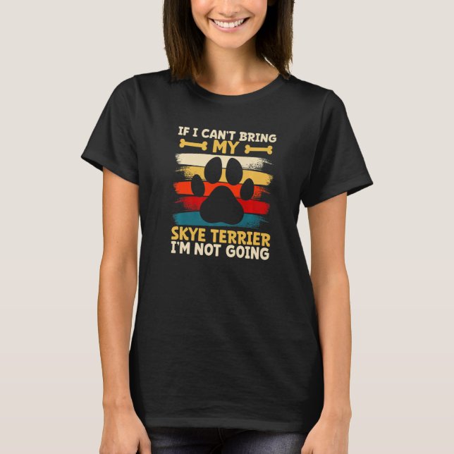Camiseta If i can't bring my dog i'm not going skye terrier (Frente)