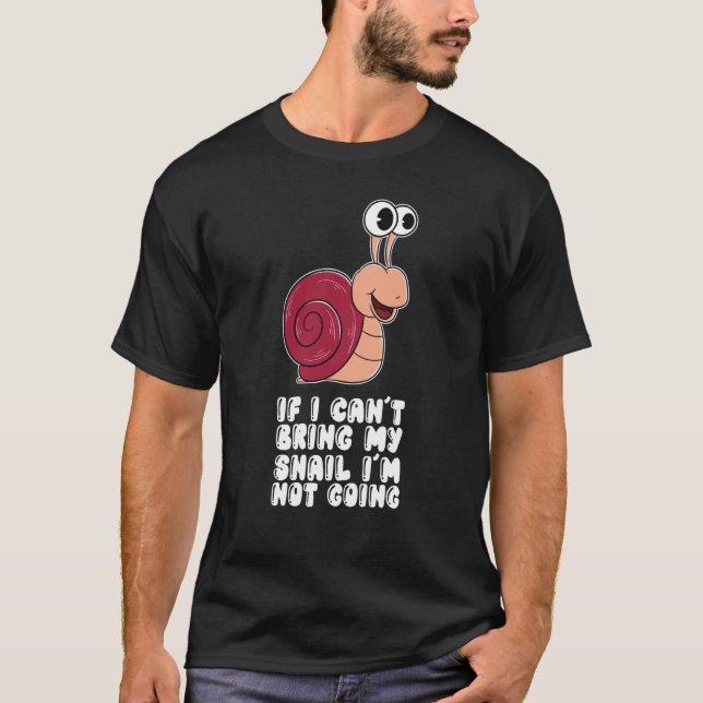 Camiseta If I Can't Bring My Snail I'm Not Going (Frente)