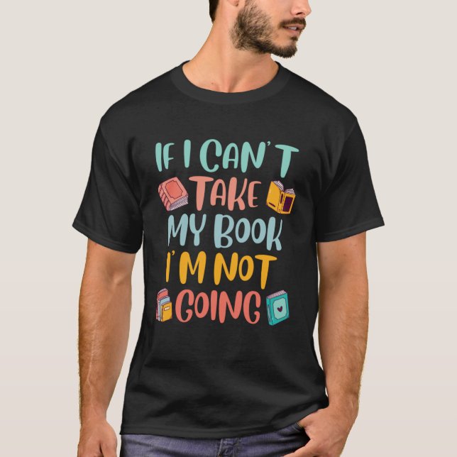 Camiseta If I cant take my Book I´m not coming Reading Book (Frente)